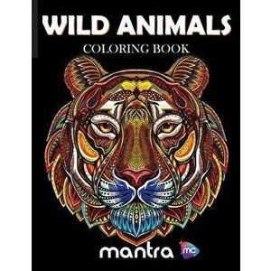 Wild Animals Coloring Book: Coloring Book for Adults: Beautiful Designs for Stress Relief, Creativity, and Relaxation, Paperback - Mantra imagine