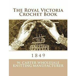The Royal Victoria Crochet Book: 1849, Paperback - Georgia Goodblood imagine