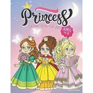Princess Coloring Book for Kids Ages 4-8: Beautiful Collection of Over 50 Princess Coloring Pictures for Your Little Princes and Princesses, Paperback imagine