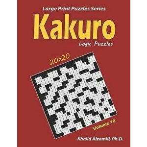 Kakuro Logic Puzzles: 100 Large Print (20x20): Keep Your Brain Young, Paperback - Khalid Alzamili imagine