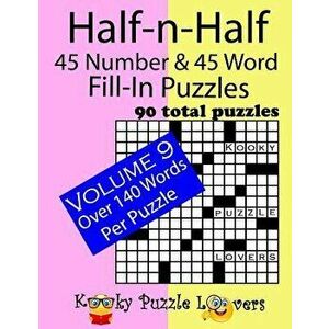 Half-n-Half Fill-In Puzzles, 45 number & 45 Word Fill-In Puzzles, Volume 9, Paperback - Kooky Puzzle Lovers imagine
