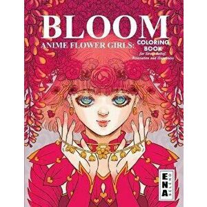 Bloom Flower Girls: Coloring Book of surreal and cute anime girls engulfed in flowers, for Stress Relief, Relaxation and Happiness, Paperback - Ena Be imagine