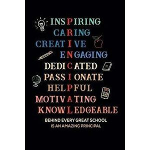 Inspiring Caring Creative Engaging Dedicated Passionate Helpful Motivating Knowledgeable Behind Every Great School Is An Amazing Principal: Gift for A imagine