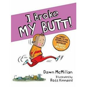 I Broke My Butt!: The Cheeky Sequel to the International Bestseller I Need a New Butt!, Paperback - Dawn McMillan imagine