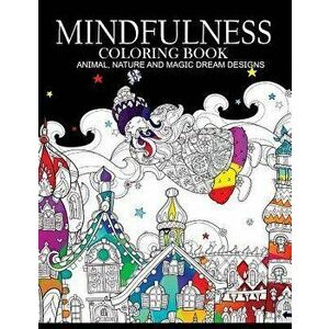 Mindfulness Coloring Books Animals Nature and Magic Dream Designs: Adult Coloring Books, Paperback - Adult Coloring Books imagine