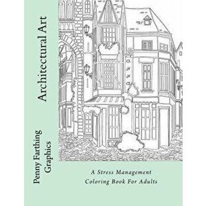 Architectural Art: A Stress Management Coloring Book For Adults, Paperback - Marti Jo Coloring imagine
