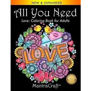 All You Need: Love: Coloring Book for Adults, Paperback - Mantracraft imagine