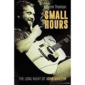 Small Hours: The Long Night of John Martyn, Hardback - Graeme Thomson imagine