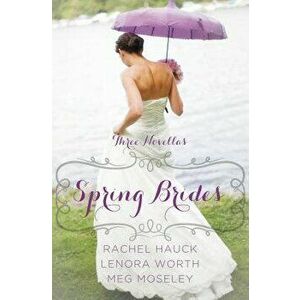 Spring Brides: A Year of Weddings Novella Collection, Paperback - Rachel Hauck imagine