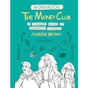 The Money Club: A Teenage Guide to Financial Literacy Workbook, Paperback - Jasmine Brown imagine
