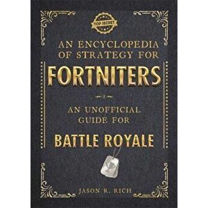Encyclopedia of Strategy for Fortniters: An Unofficial Guide for Battle Royale, Paperback - Jason R Rich imagine