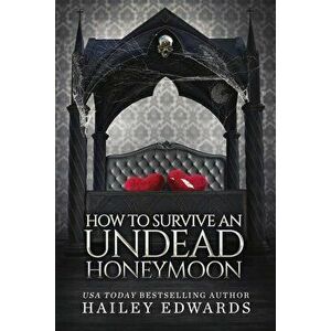 How to Survive an Undead Honeymoon, Paperback - Hailey Edwards imagine