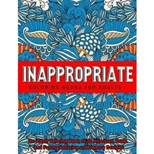 Inappropriate Coloring Books for Adults: An Adult Coloring Book of 30 Hilarious, Rude and Funny Swearing and Sweary Designs, Paperback - Jd Adult Colo imagine
