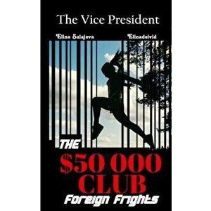 Vice President The $50000 Club. Foreign Frights, Paperback - Elina Salajeva imagine