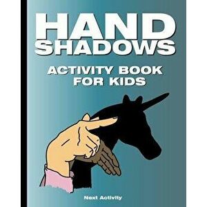Hand Shadows Activity Book for Kids: 40 illustrations easy to follow and fun. This activity book will be interesting for children, toddlers, preschool imagine