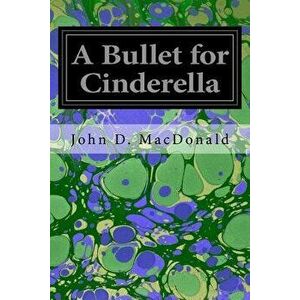 A Bullet for Cinderella, Paperback - John D. MacDonald imagine