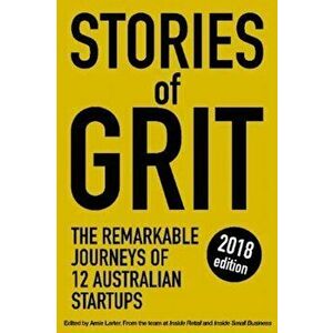Stories of Grit. The Remarkable Journeys of 12 Australian Startups, Paperback - Amie Larter imagine