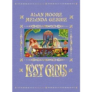 Lost Girls. Expanded Edition, Hardback - Alan Moore imagine