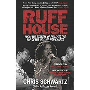 Ruffhouse. From the Streets of Philly to the Top of the '90s Hip-Hop Charts, Paperback - Chris Schwartz imagine