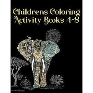 Childrens Coloring Activity Books 4-8: Best Animal Coloring book for ever ! 100+ pages awesome illistration will be best for christmas gift, Paperback imagine