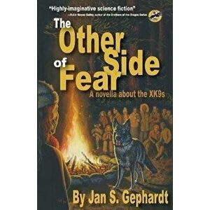 The Other Side of Fear: A Novella About the XK9s, Paperback - Jan S. Gephardt imagine