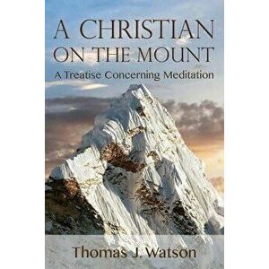 A Christian on the Mount, Paperback - Thomas Watson imagine
