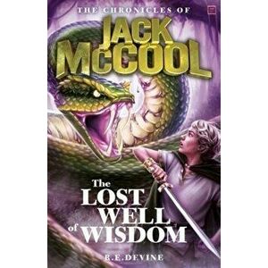 Chronicles of Jack McCool - The Lost Well of Wisdom. Book 4, Paperback - R.E Devine imagine