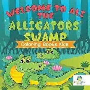 Welcome to Ali the Alligators' Swamp Coloring Books Kids, Paperback - Educando Kids imagine