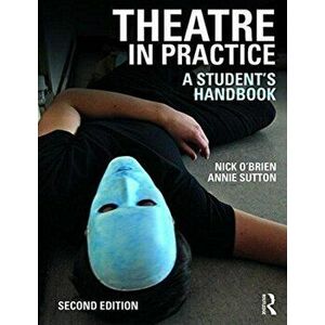 Theatre in Practice. A Student's Handbook, Paperback - Annie Sutton imagine
