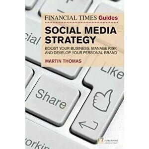 Financial Times Guide to Social Media Strategy. Boost your business, manage risk and develop your personal brand, Paperback - Martin Thomas imagine