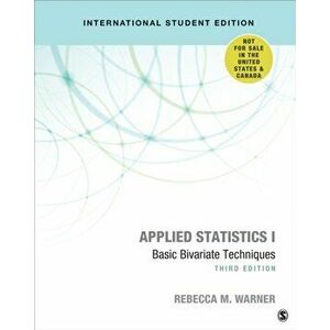 Applied Statistics I - International Student Edition. Basic Bivariate Techniques, Paperback - Rebecca M. Warner imagine