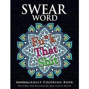 Swear Word Mandala Adults Coloring Book Volume 1: An Adult Coloring Book with Swear Words to Color and Relax, Paperback - Marcus E. Brill imagine
