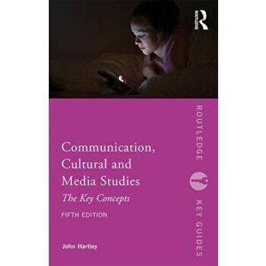 Communication, Cultural and Media Studies. The Key Concepts, Paperback - John Hartley imagine