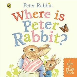 Where is Peter Rabbit?. Lift the Flap Book, Board book - Beatrix Potter imagine