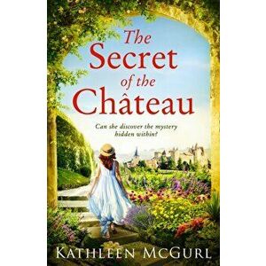 Secret of the Chateau, Paperback - Kathleen McGurl imagine