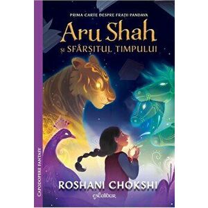 Aru Shah si sfarsitul timpului. Prima carte despre fratii Pandaya - Roshani Chokshi imagine