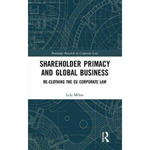 Shareholder Primacy and Global Business. Re-clothing the EU Corporate Law, Hardback - Lela Melon imagine