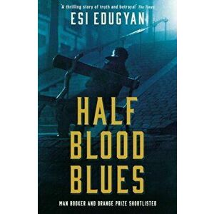 Half Blood Blues. Shortlisted for the Man Booker Prize 2011, Paperback - Esi Edugyan imagine