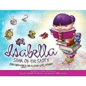 Isabella: Star of the Story, Paperback - Jennifer Fosberry imagine
