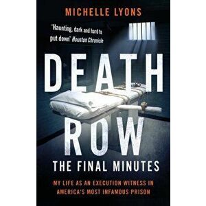 Death Row: The Final Minutes. My life as an execution witness in America's most infamous prison, Paperback - Michelle Lyons imagine