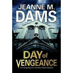 Day of Vengeance: Dorothy Martin Investigates Murder in the Cathedral, Paperback - Jeanne M. Dams imagine