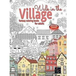 WALK IN THE VILLAGE fantasy coloring books for adults intricate pattern: City & Village coloring books for adults, Paperback - Happy Arts Coloring imagine