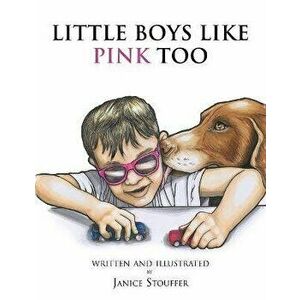 Little Boys Like Pink Too, Paperback - Janice Stouffer imagine