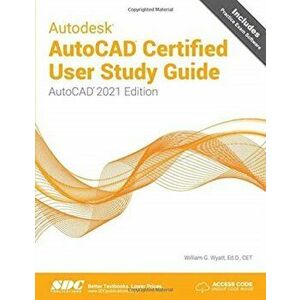 Autodesk AutoCAD Certified User Study Guide. AutoCAD 2021 Edition, Paperback - William Wyatt imagine