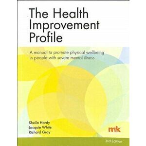 Health Improvement Profile: A manual to promote physical wellbeing in people with severe mental illness, Paperback - Jacqueline White imagine