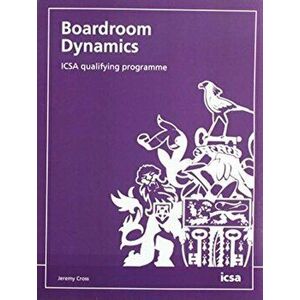 Boardroom Dynamics: ICSA qualifying programme, Paperback - Jeremy Cross imagine