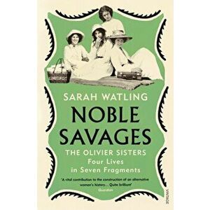 Noble Savages. The Olivier Sisters, Paperback - Sarah Watling imagine