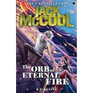 Chronicles of Jack McCool - The Orb of Eternal Fire. Book 6, Paperback - R.E Devine imagine