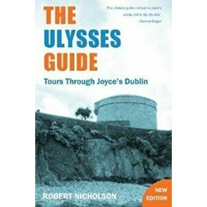 Ulysses Guide. Tours through Joyce's Dublin, Paperback - Robert Nicholson imagine