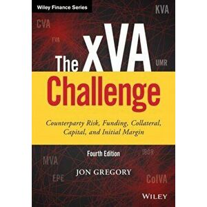xVA Challenge. Counterparty Risk, Funding, Collateral, Capital and Initial Margin, Hardback - Jon Gregory imagine